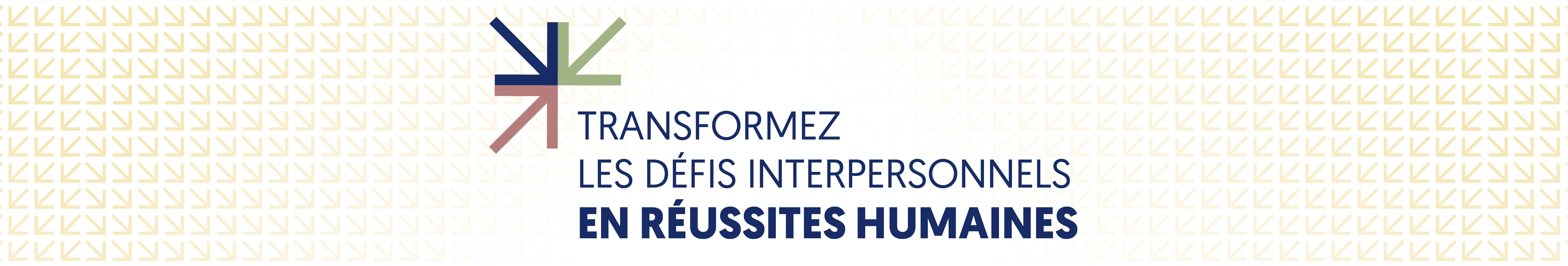Transformez les défis interpersonnels en réussites humaines
