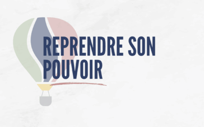 Reprendre son pouvoir : se réapproprier sa vie !