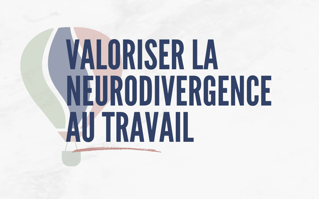 Valoriser la neurodivergence au travail : transformer la différence en force collective