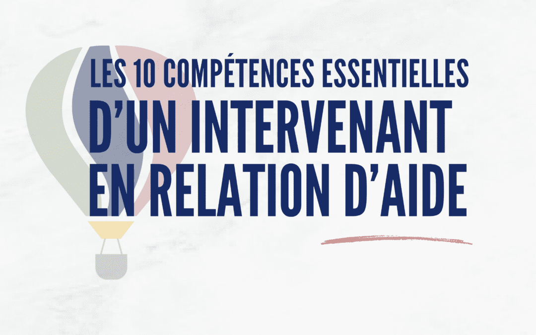 Les 10 compétences essentielles d’un intervenant en relation d’aide au Québec