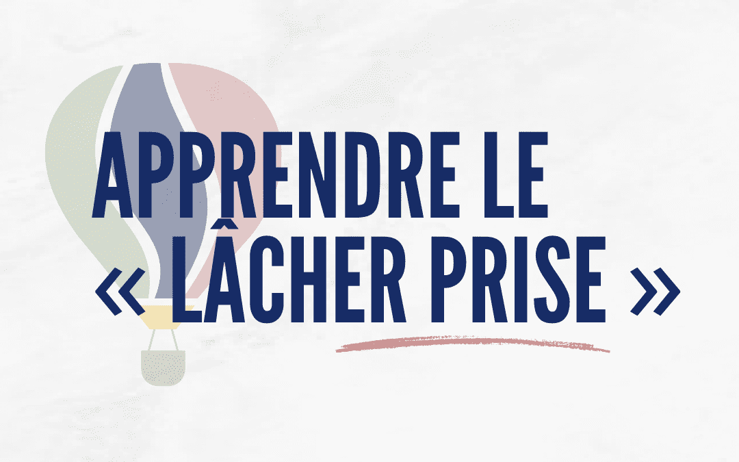 Apprendre le « lâcher prise »